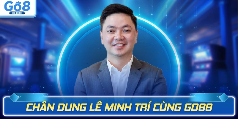 Chân dung Lê Minh Trí cùng Go8