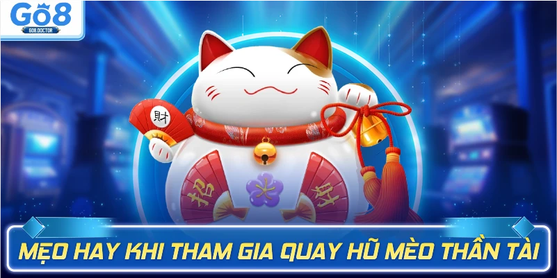 Mẹo hay khi tham gia quay hũ mèo thần tài