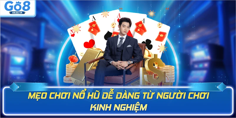 Mẹo chơi nổ hũ dễ dàng từ người chơi kinh nghiệm